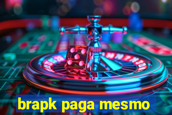 brapk paga mesmo